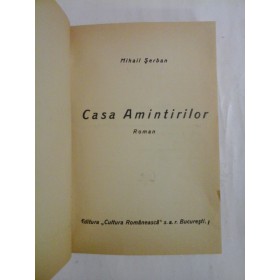   CASA  AMINTIRILOR (roman) vol.I  -  MIHAIL  SERBAN  -  Editura Cultura Romanesca Bucuresti, 1942